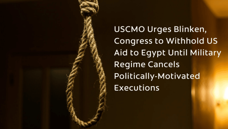 USCMO Urges Blinken, Congress to Withhold US Aid to Egypt Until Military Regime Cancels Politically-Motivated Executions